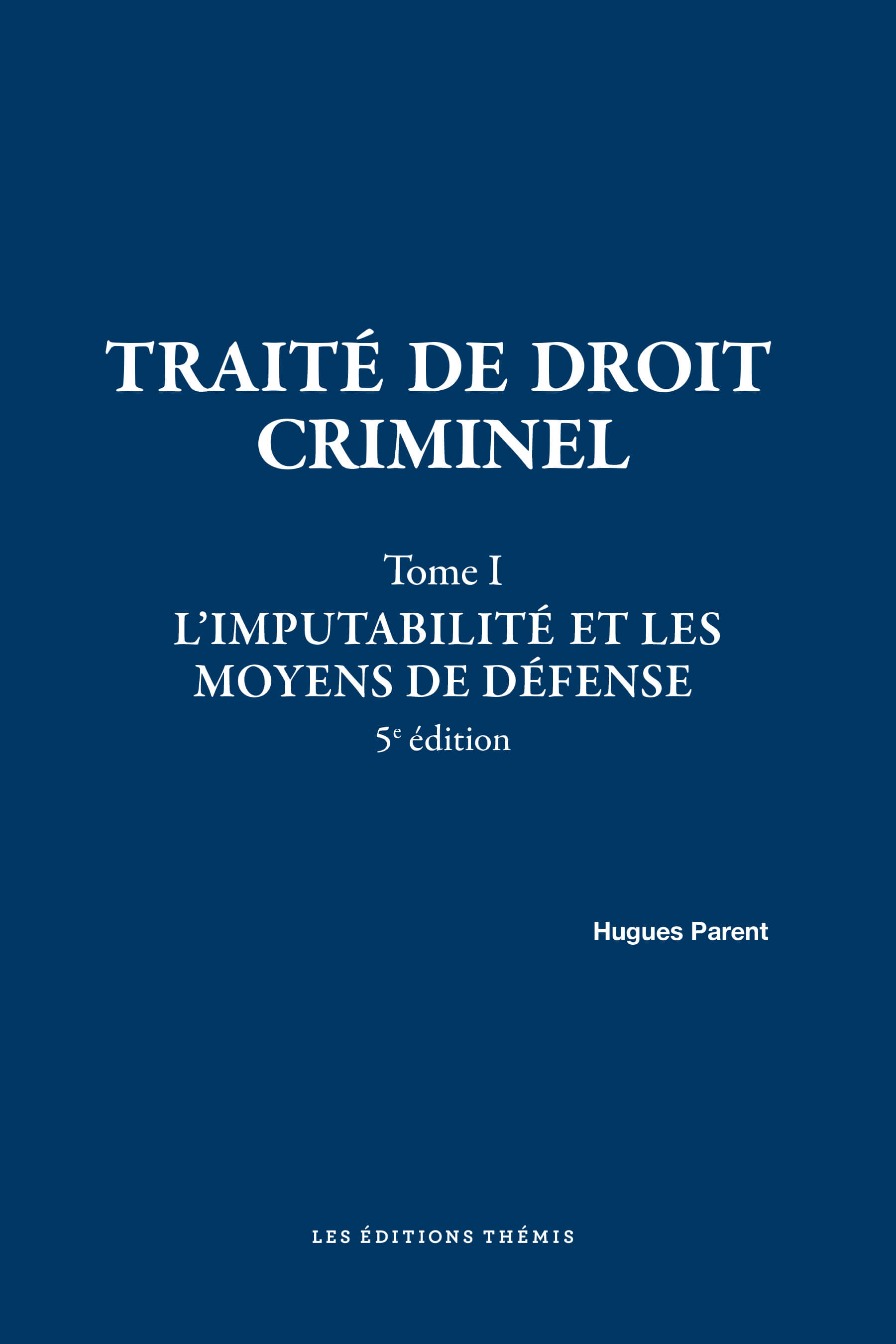 Traité de droit criminel –Tome 1, 5e édition L’imputabilité et les moyens de défense