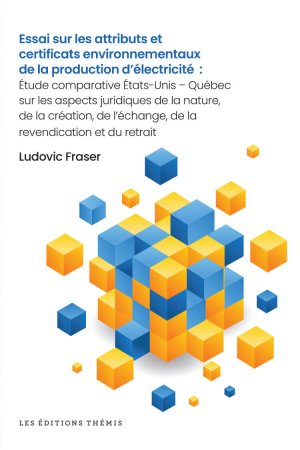 Essai sur les attributs et certificats environnementaux de la production d'électricité : aspects juridiques de la nature, de la création, de l'échange, de la revendication et du retrait