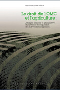 Le droit de l&rsquo;OMC et l&rsquo;agriculture: Analyse critique et prospective du système de régulation des subventions agricoles