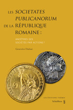 Les societates publicanorum de la République romaine : ancêtres des sociétés par actions modernes ?