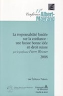 11e Conférence Albert-Mayrand — La responsabilité fondée sur la confiance: une fausse bonne idée en droit suisse