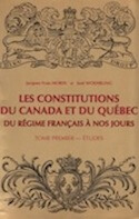 Constitutions du Canada et du Québec : du Régime français à nos jours  (Les) — Tome premier — Études