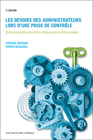 Les devoirs des administrateurs lors d&rsquo;une prise de contrôle : Étude comparative du droit du Delaware et du droit canadien, 2e éd.