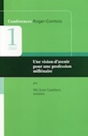 1re conférence Roger-Comtois de la Chaire du Notariat – Vision d&rsquo;avenir pour une profession millénaire (Une)