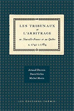 Les tribunaux et l&rsquo;arbitrage en Nouvelle-France et au Québec de 1740 à 1784