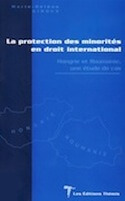 Protection des minorités en droit international (La) — Hongrie et Roumanie, une étude de cas