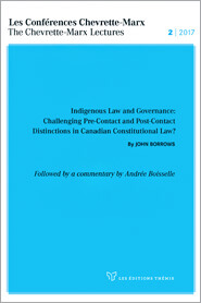 Les Conférences Chevrette-Marx 2017 / The Chevrette-Marx Lectures – Indigenous law and Governance: Challenging Pre-Contact and Post-Contact Distinctions in Canadian Constitutional Law?